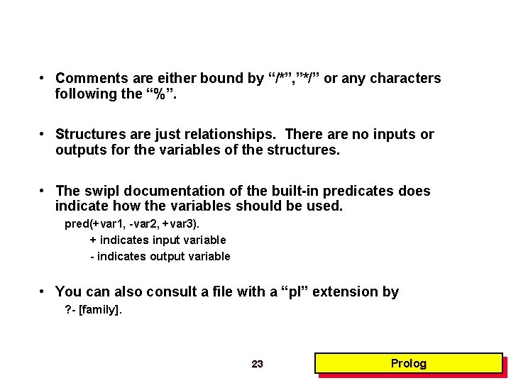  • Comments are either bound by “/*”, ”*/” or any characters following the