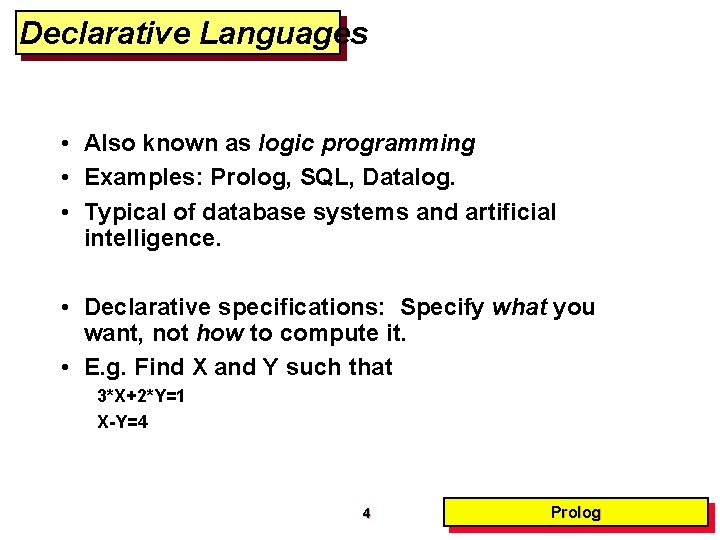 Declarative Languages • Also known as logic programming • Examples: Prolog, SQL, Datalog. •