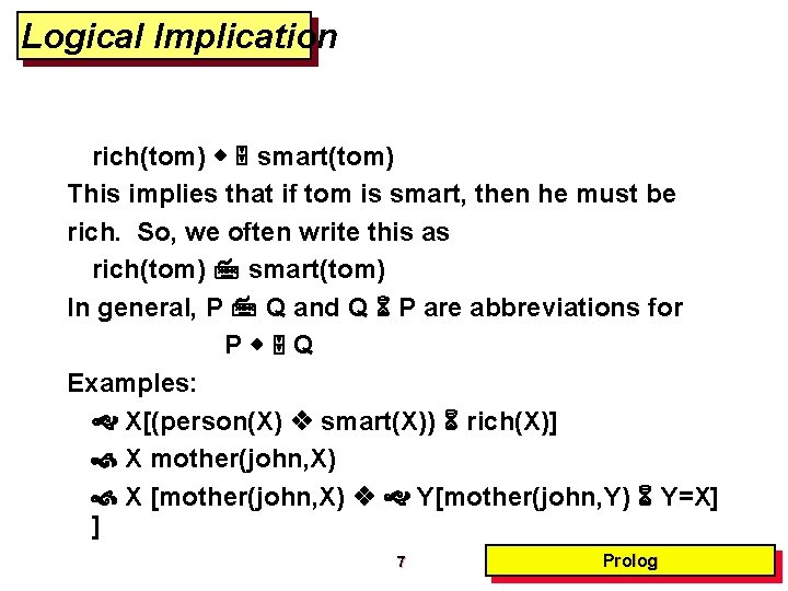 Logical Implication rich(tom) smart(tom) This implies that if tom is smart, then he must