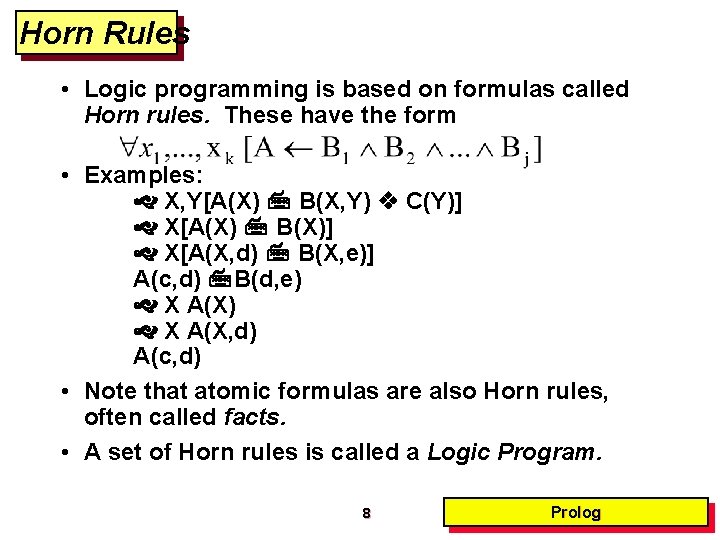 Horn Rules • Logic programming is based on formulas called Horn rules. These have