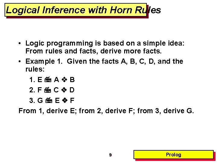 Logical Inference with Horn Rules • Logic programming is based on a simple idea:
