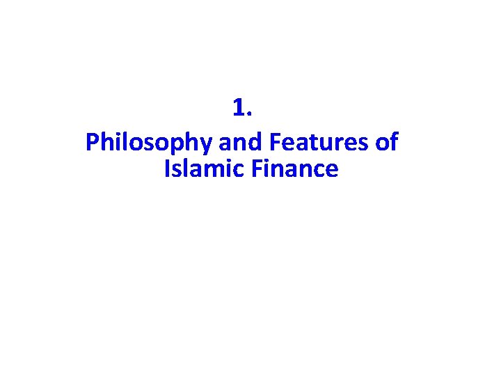 1. Philosophy and Features of Islamic Finance 