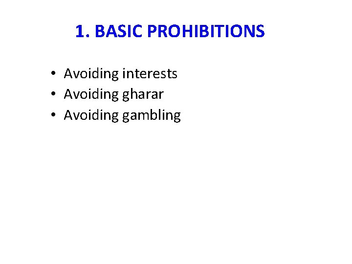 1. BASIC PROHIBITIONS • Avoiding interests • Avoiding gharar • Avoiding gambling 