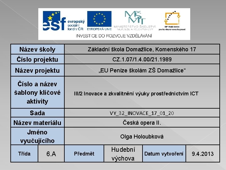 Název školy Základní škola Domažlice, Komenského 17 Číslo projektu CZ. 1. 07/1. 4. 00/21.