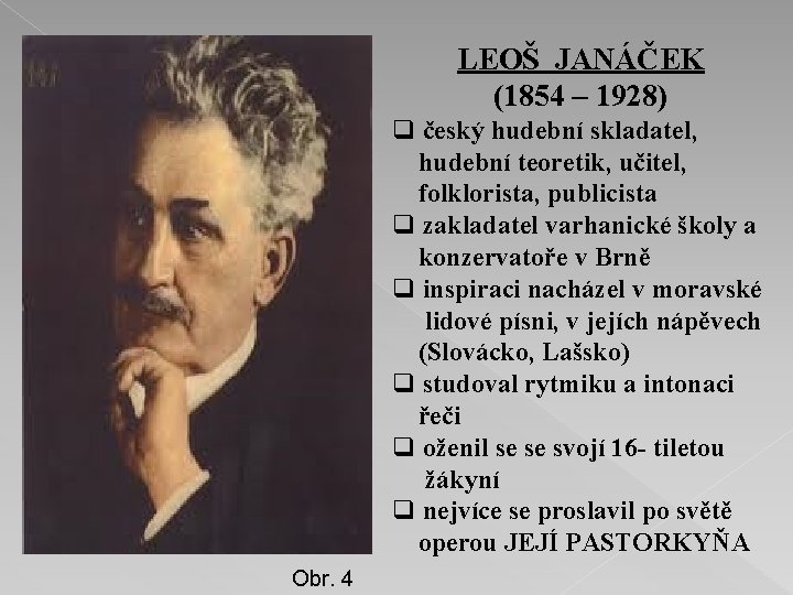 LEOŠ JANÁČEK (1854 – 1928) q český hudební skladatel, hudební teoretik, učitel, folklorista, publicista