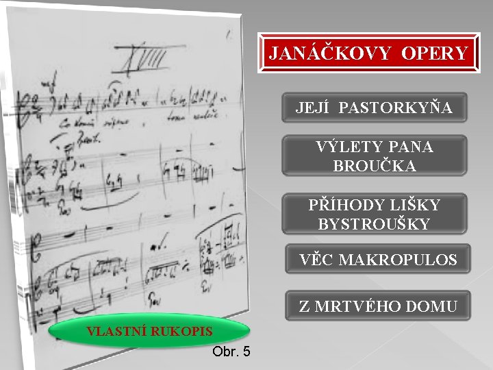 JANÁČKOVY OPERY JEJÍ PASTORKYŇA VÝLETY PANA BROUČKA PŘÍHODY LIŠKY BYSTROUŠKY VĚC MAKROPULOS Z MRTVÉHO