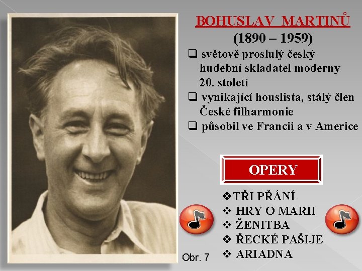 BOHUSLAV MARTINŮ (1890 – 1959) q světově proslulý český hudební skladatel moderny 20. století