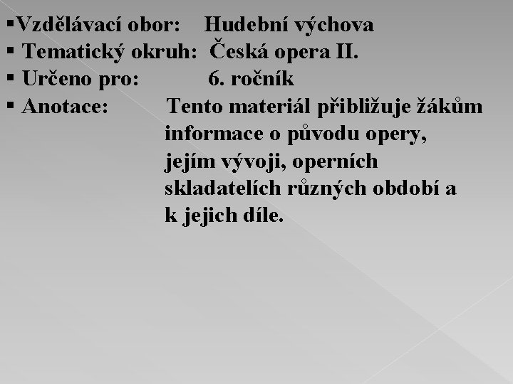 §Vzdělávací obor: Hudební výchova § Tematický okruh: Česká opera II. § Určeno pro: 6.