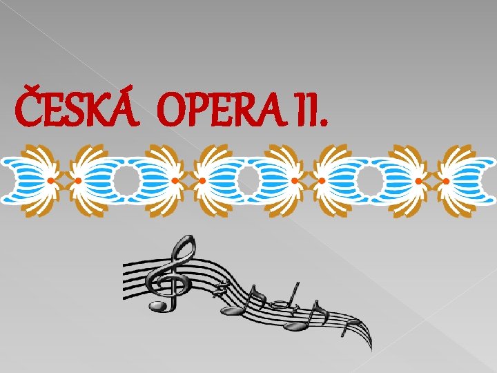 ČESKÁ OPERA II. 