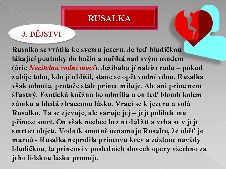 RUSALKA 3. DĚJSTVÍ Rusalka se vrátila ke svému jezeru. Je teď bludičkou lákající poutníky