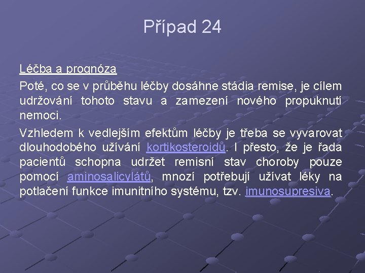 Případ 24 Léčba a prognóza Poté, co se v průběhu léčby dosáhne stádia remise,