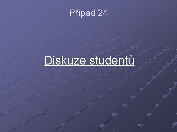 Případ 24 Diskuze studentů 