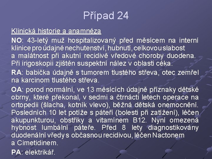 Případ 24 Klinická historie a anamnéza NO: 43 -letý muž hospitalizovaný před měsícem na