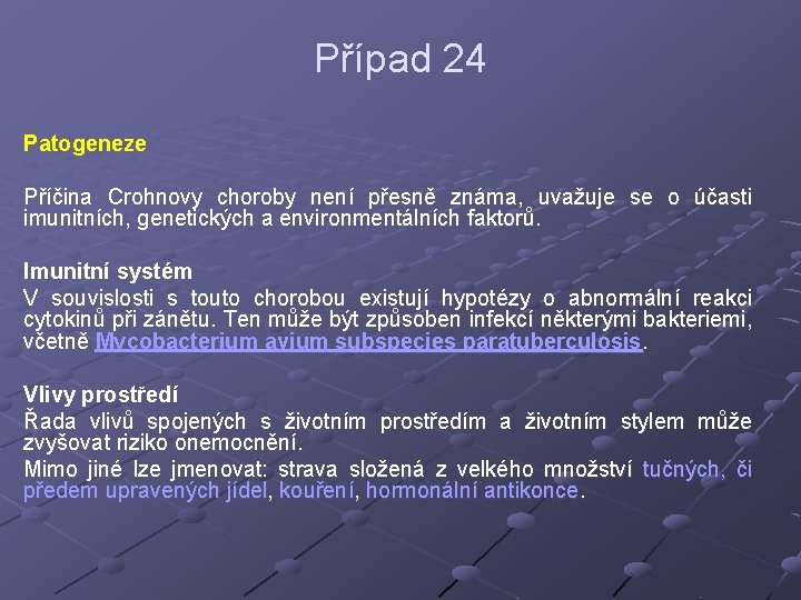 Případ 24 Patogeneze Příčina Crohnovy choroby není přesně známa, uvažuje se o účasti imunitních,