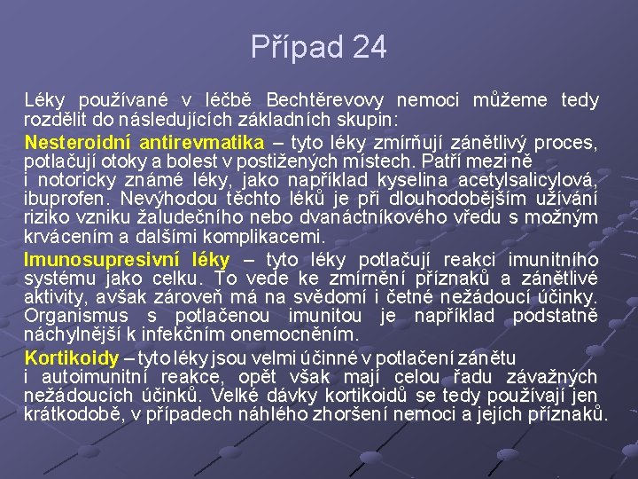 Případ 24 Léky používané v léčbě Bechtěrevovy nemoci můžeme tedy rozdělit do následujících základních