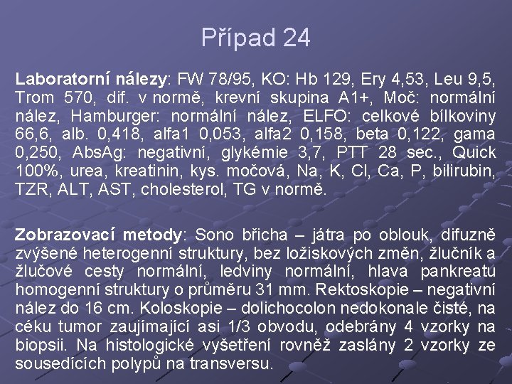 Případ 24 Laboratorní nálezy: FW 78/95, KO: Hb 129, Ery 4, 53, Leu 9,