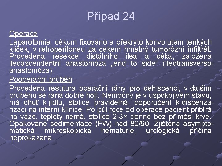 Případ 24 Operace Laparotomie, cékum fixováno a překryto konvolutem tenkých kliček, v retroperitoneu za