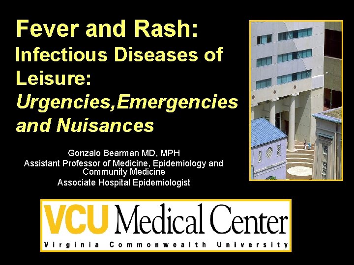 Fever and Rash: Infectious Diseases of Leisure: Urgencies, Emergencies and Nuisances Gonzalo Bearman MD,