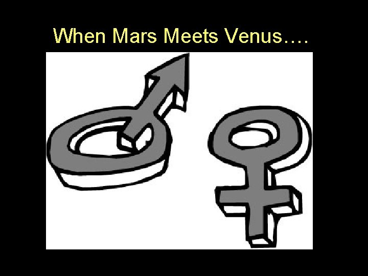 When Mars Meets Venus…. 