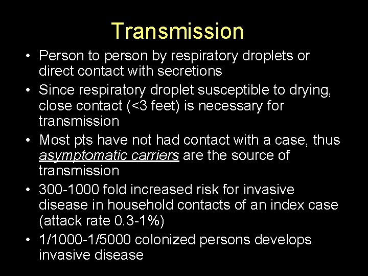 Transmission • Person to person by respiratory droplets or direct contact with secretions •