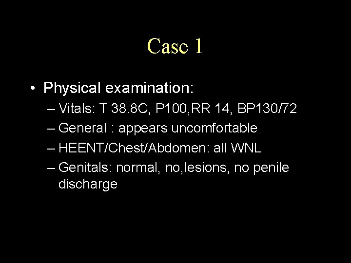 Case 1 • Physical examination: – Vitals: T 38. 8 C, P 100, RR