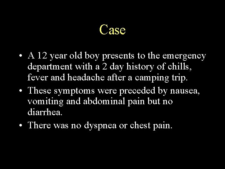 Case • A 12 year old boy presents to the emergency department with a