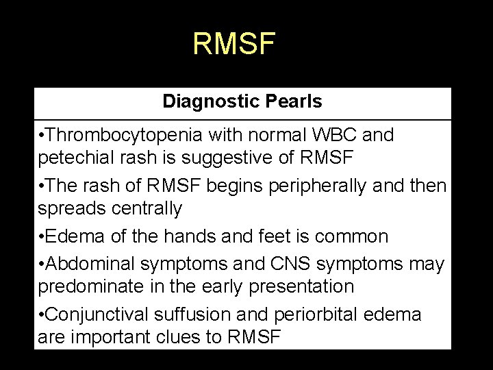 RMSF Diagnostic Pearls • Thrombocytopenia with normal WBC and petechial rash is suggestive of