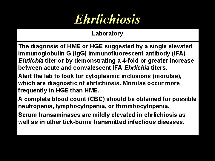 Ehrlichiosis Laboratory The diagnosis of HME or HGE suggested by a single elevated immunoglobulin