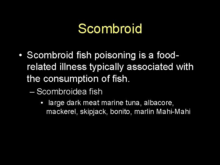 Scombroid • Scombroid fish poisoning is a foodrelated illness typically associated with the consumption