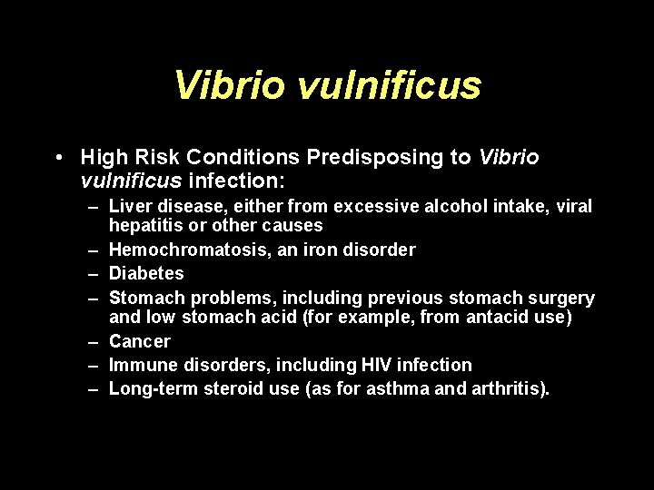Vibrio vulnificus • High Risk Conditions Predisposing to Vibrio vulnificus infection: – Liver disease,