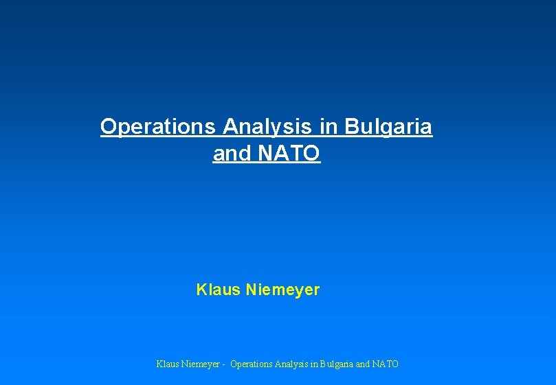 Operations Analysis in Bulgaria and NATO Klaus Niemeyer - Operations Analysis in Bulgaria and