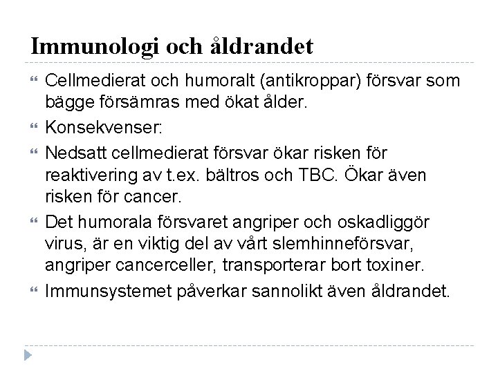 Immunologi och åldrandet Cellmedierat och humoralt (antikroppar) försvar som bägge försämras med ökat ålder.