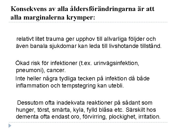 Konsekvens av alla åldersförändringarna är att alla marginalerna krymper: relativt litet trauma ger upphov