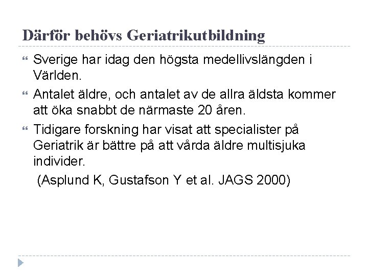 Därför behövs Geriatrikutbildning Sverige har idag den högsta medellivslängden i Världen. Antalet äldre, och