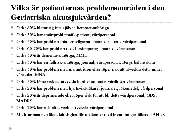 Vilka är patienternas problemområden i den Geriatriska akutsjukvården? Cirka 80% klarar sig inte själva