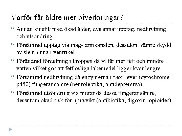 Varför får äldre mer biverkningar? Annan kinetik med ökad ålder, dvs annat upptag, nedbrytning