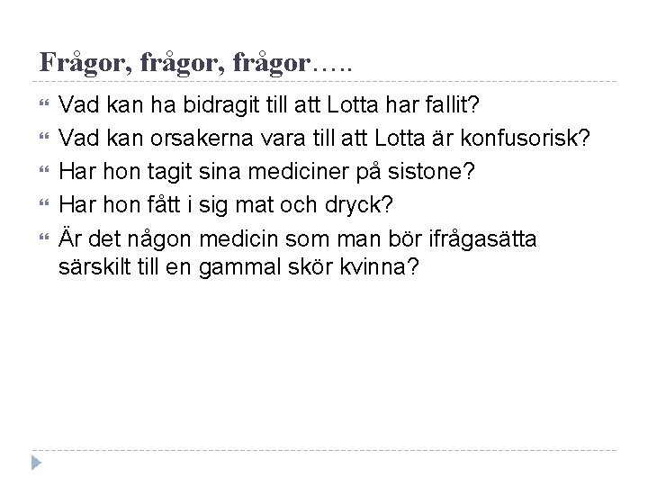 Frågor, frågor…. . Vad kan ha bidragit till att Lotta har fallit? Vad kan