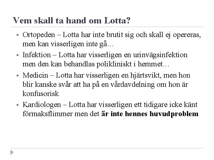 Vem skall ta hand om Lotta? Ortopeden – Lotta har inte brutit sig och