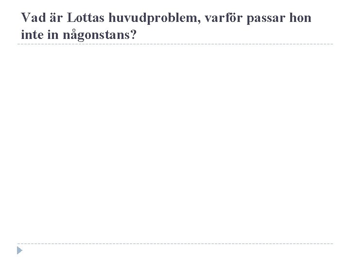 Vad är Lottas huvudproblem, varför passar hon inte in någonstans? 