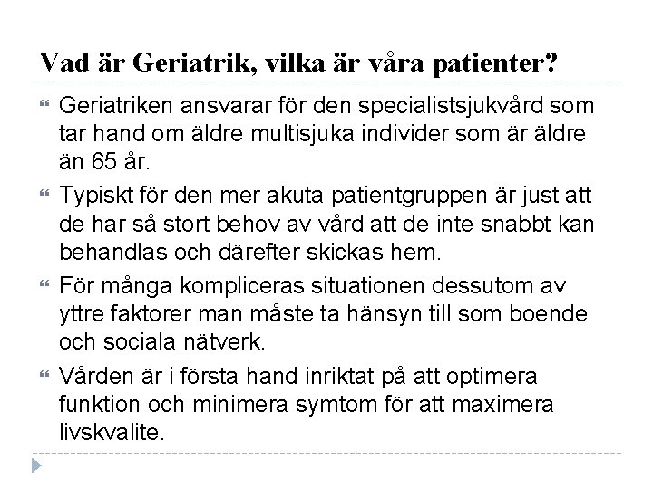 Vad är Geriatrik, vilka är våra patienter? Geriatriken ansvarar för den specialistsjukvård som tar