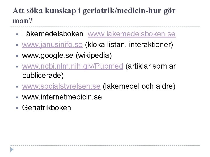 Att söka kunskap i geriatrik/medicin-hur gör man? Läkemedelsboken. www. lakemedelsboken. se www. janusinifo. se