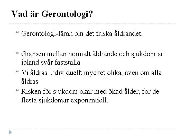 Vad är Gerontologi? Gerontologi-läran om det friska åldrandet. Gränsen mellan normalt åldrande och sjukdom