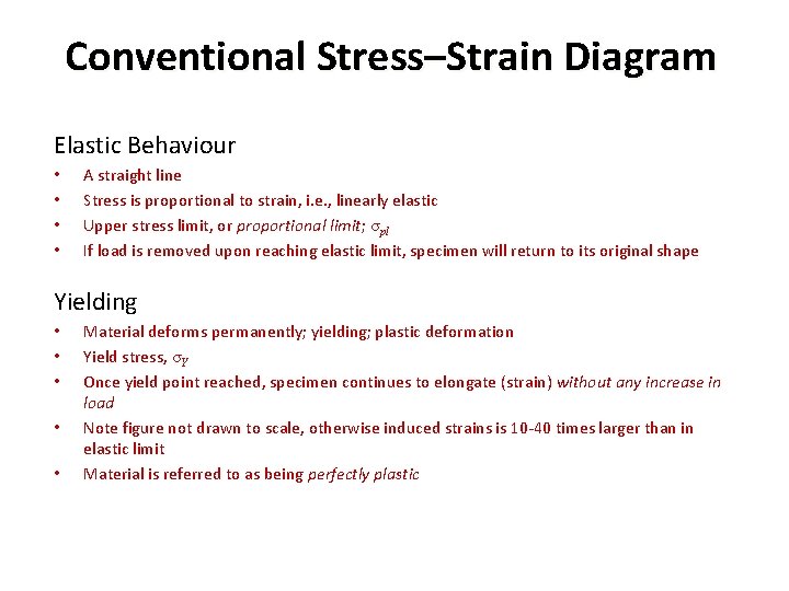 Conventional Stress–Strain Diagram Elastic Behaviour • • A straight line Stress is proportional to