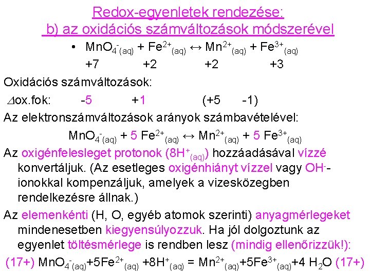 Redox-egyenletek rendezése: b) az oxidációs számváltozások módszerével • Mn. O 4 -(aq) + Fe