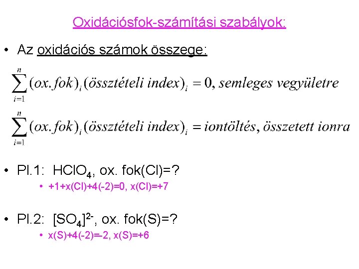 Oxidációsfok-számítási szabályok: • Az oxidációs számok összege: • Pl. 1: HCl. O 4, ox.