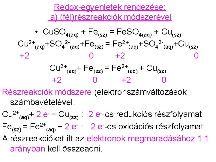 Redox-egyenletek rendezése: a) (fél)részreakciók módszerével • Cu. SO 4(aq) + Fe(sz) = Fe. SO