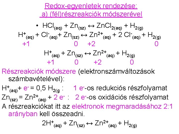 Redox-egyenletek rendezése: a) (fél)részreakciók módszerével • HCl(aq) + Zn(sz) ↔ Zn. Cl 2(aq) +