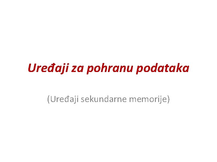 Uređaji za pohranu podataka (Uređaji sekundarne memorije) 