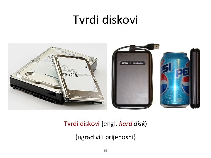 Tvrdi diskovi (engl. hard disk) (ugradivi i prijenosni) 15 