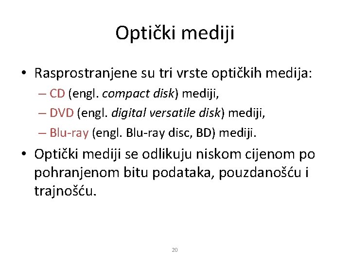 Optički mediji • Rasprostranjene su tri vrste optičkih medija: – CD (engl. compact disk)